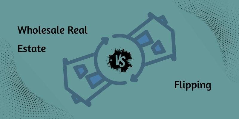 wholesale real estate vs flipping